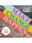 Make Change Happen Episode 23